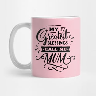 My Greatest Blessings Call Me Mum For Mothers Day Mug